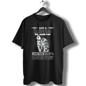 Just A Raiders Die Hard Fan Who Was Born In November T-Shirt