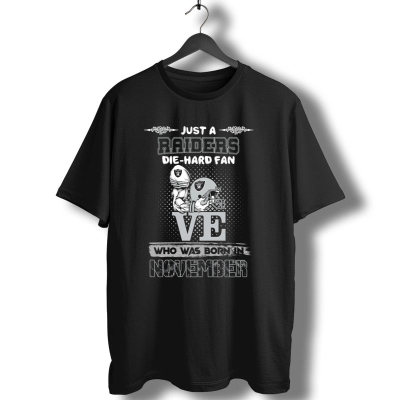 Just A Raiders Die Hard Fan Who Was Born In November T Shirt 1 T Shirt 1