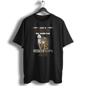 Just A Saints Die Hard Fan Who Was Born In June T Shirt