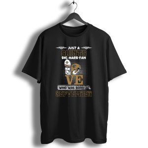 Just A Saints Die Hard Fan Who Was Born In September T Shirt
