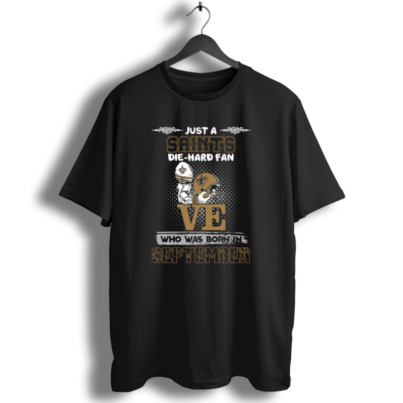 Just A Saints Die Hard Fan Who Was Born In September T Shirt 1 T Shirt 1