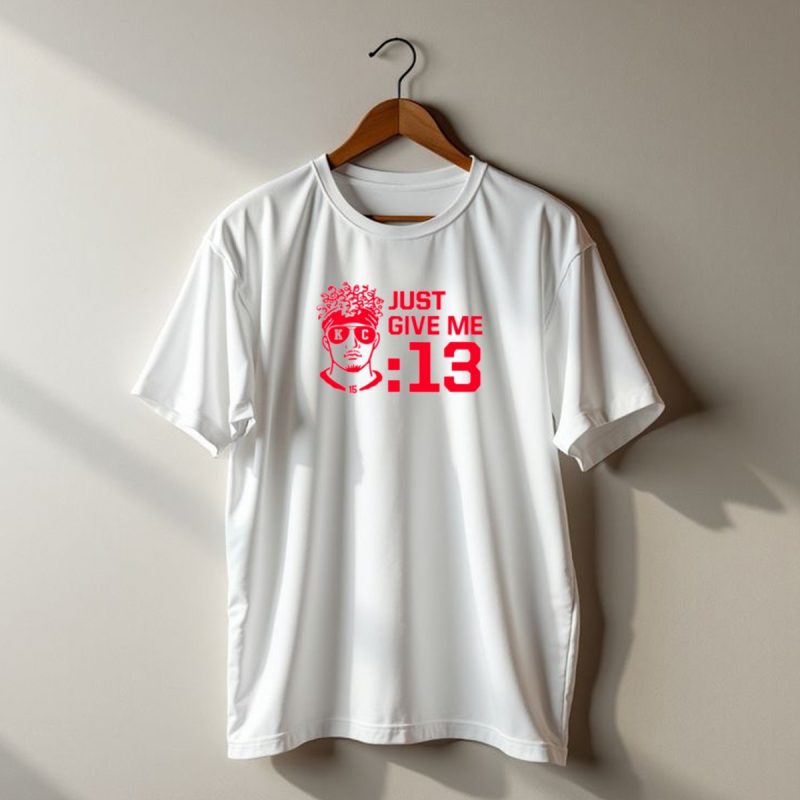 Just Give Me 13 Kc Chiefs Football Mahomes T Shirt T Shirt 1 1