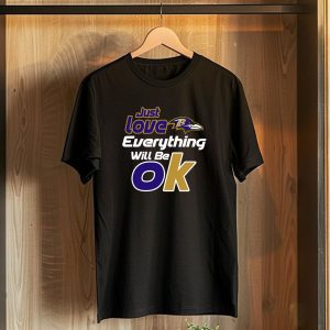 Just Love Everything Will Be Ok Baltimore Ravens T-Shirt