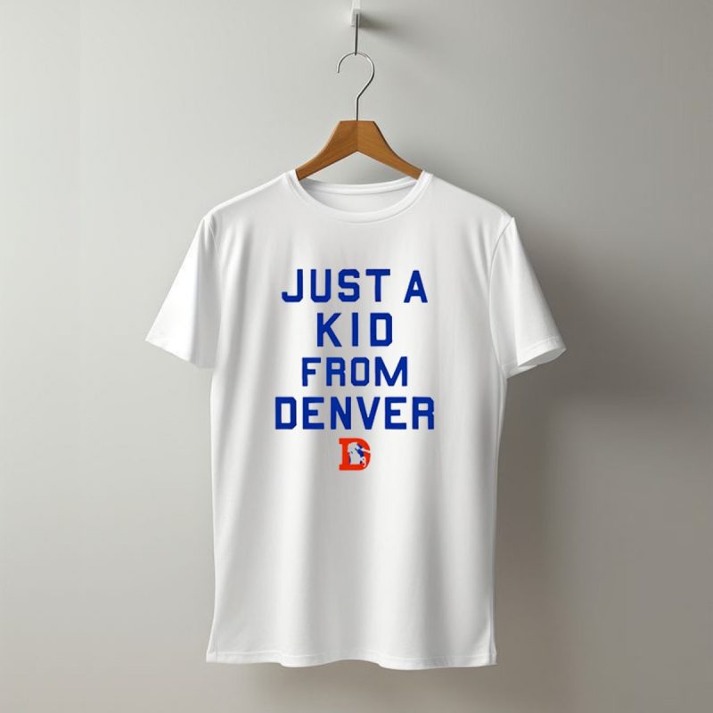 Just A Kid From Denver With Denver Broncos Nfl T Shirt 1 T Shirt 1