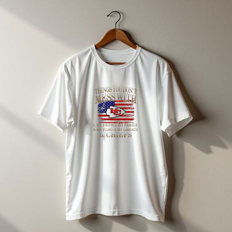 Kansas City Chiefs 5 Things You Dont Mess With My Faith Family Flag Liberty Chiefs T Shirt T Shirt 1 1