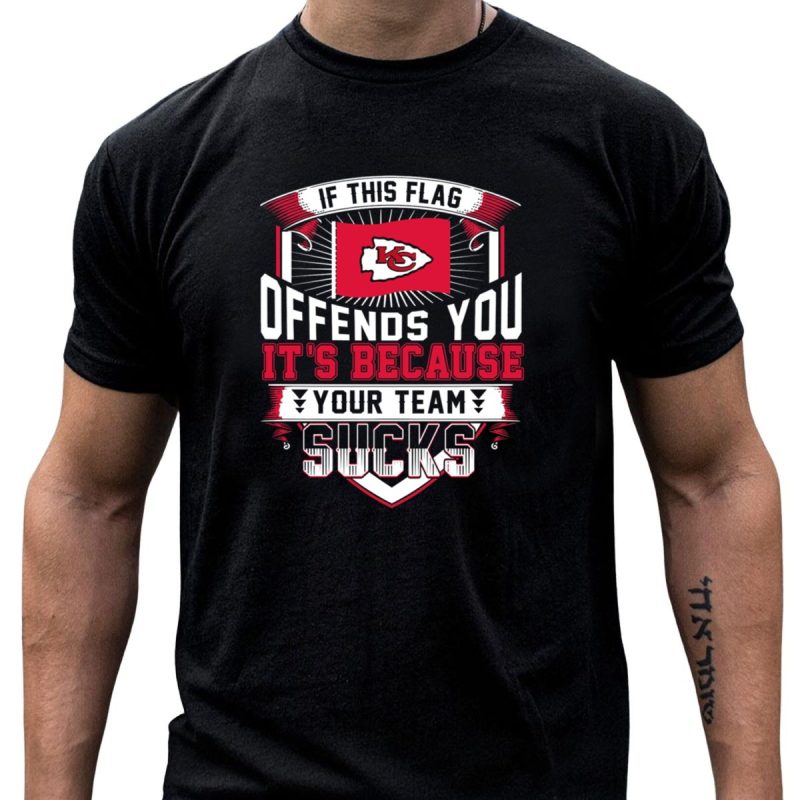 Kansas City Chiefs If This Flag Offends You Its Because Your Team Sucks T Shirt T Shirt 1 1
