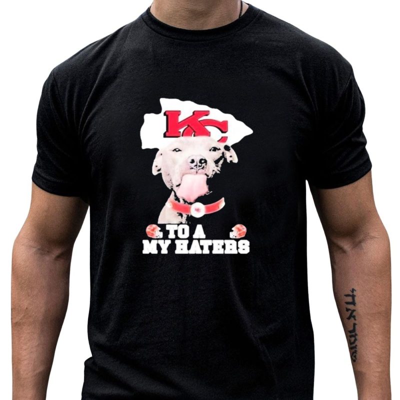 Kansas City Chiefs Kc Dog To All My Haters T Shirt T Shirt 1 1