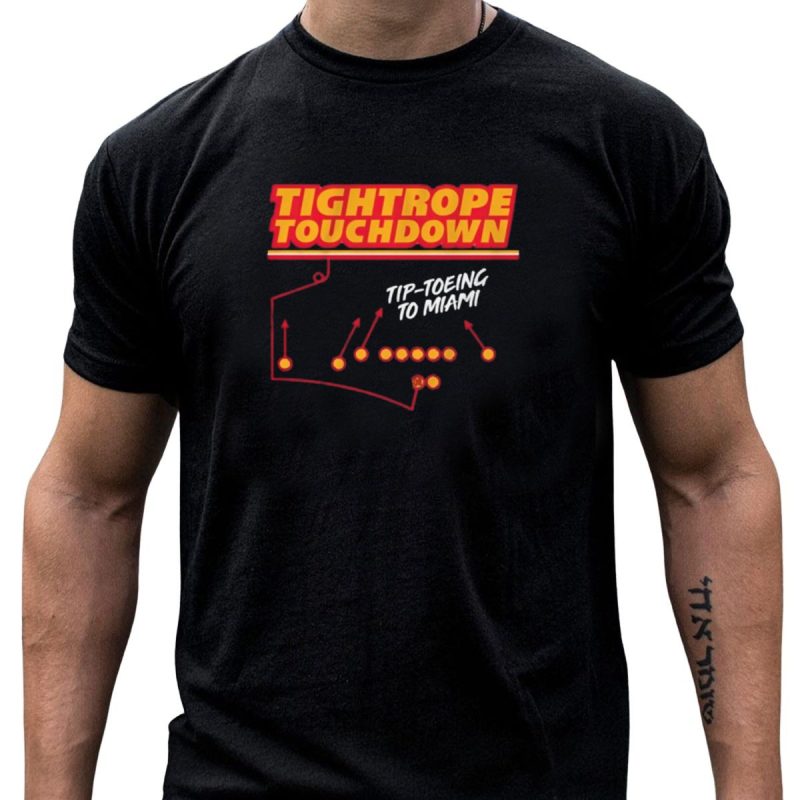 Kansas City Chiefs Tightrope Touchdown Tip Toeing To Miami T Shirt T Shirt 1 1