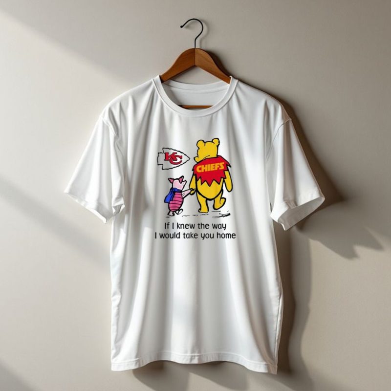 Kansas City Chiefs Winnie The Pooh If I Knew The Way I Would Take You Home Chiefs Kc T Shirt T Shirt 1 1