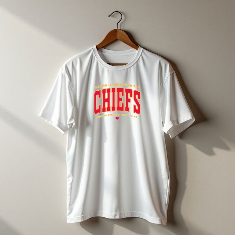 Karma Is The Guy On The Chiefs Coming Straight Home To Me Chiefs Football T Shirt T Shirt 1 1