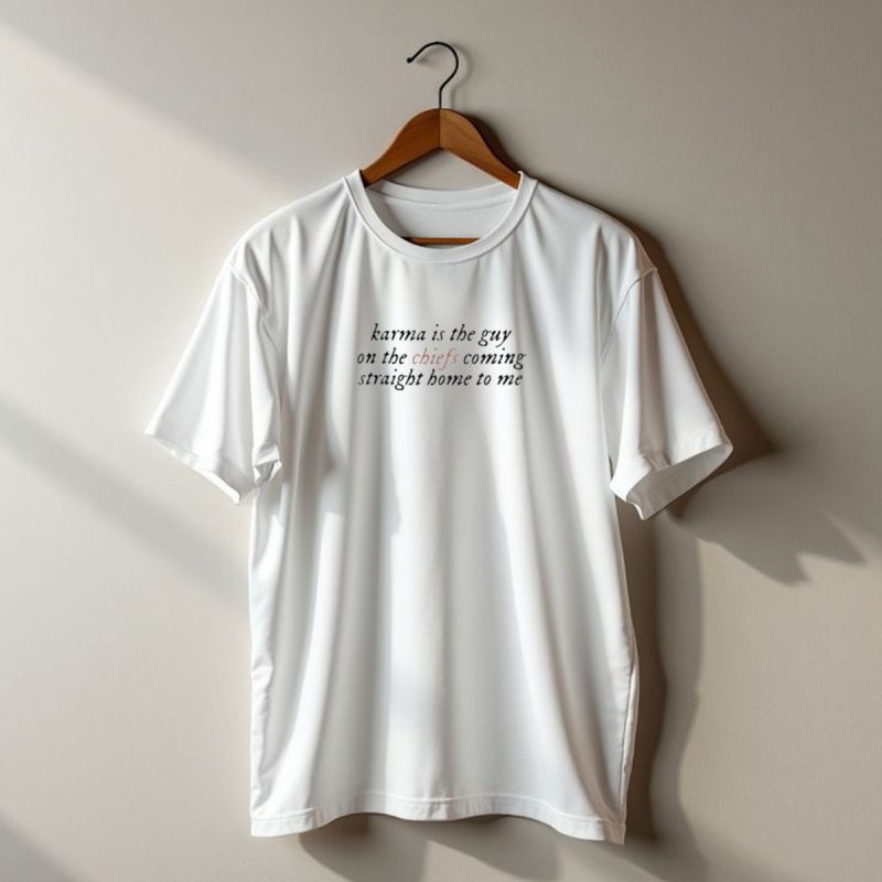 Karma Is The Guy On The Chiefs Coming Straight Home To Me Football Inspiration T Shirt T Shirt 1 1