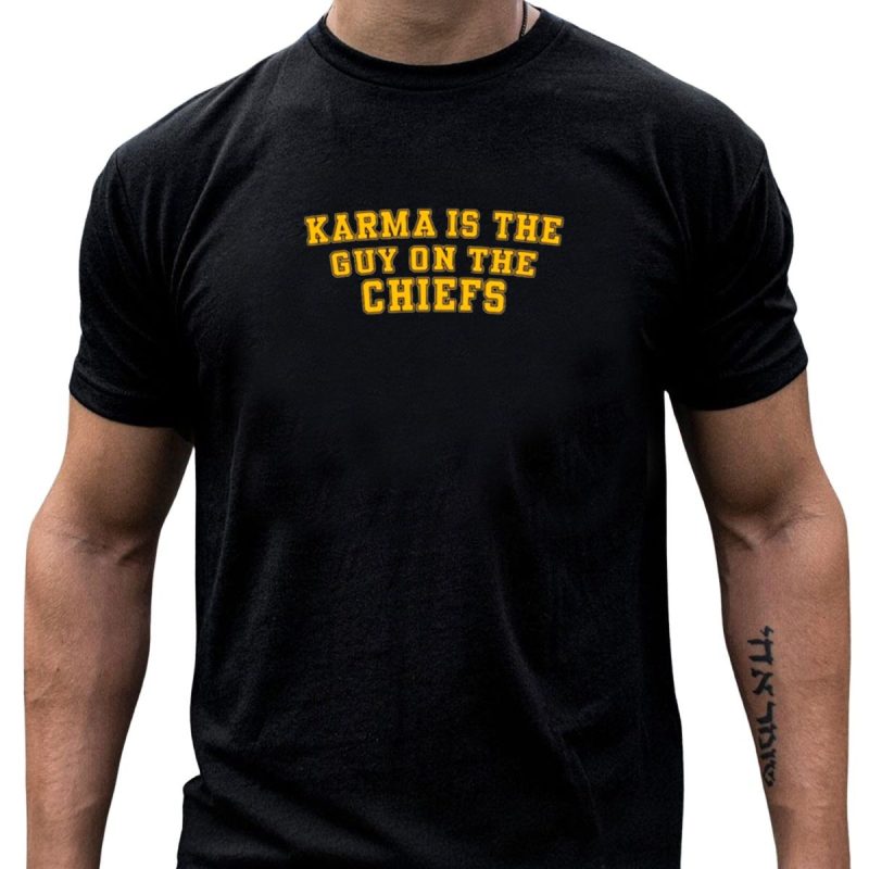 Karma Is The Guy On The Chiefs T Shirt T Shirt 1 1