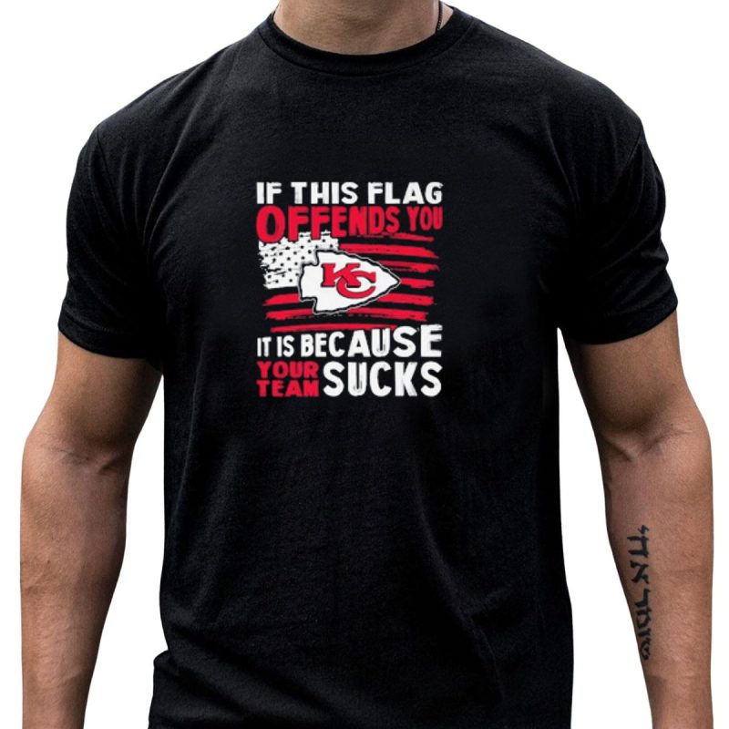 Kc Chiefs If This Flag Offends You Its Because Your Team Sucks T Shirt T Shirt 1 1