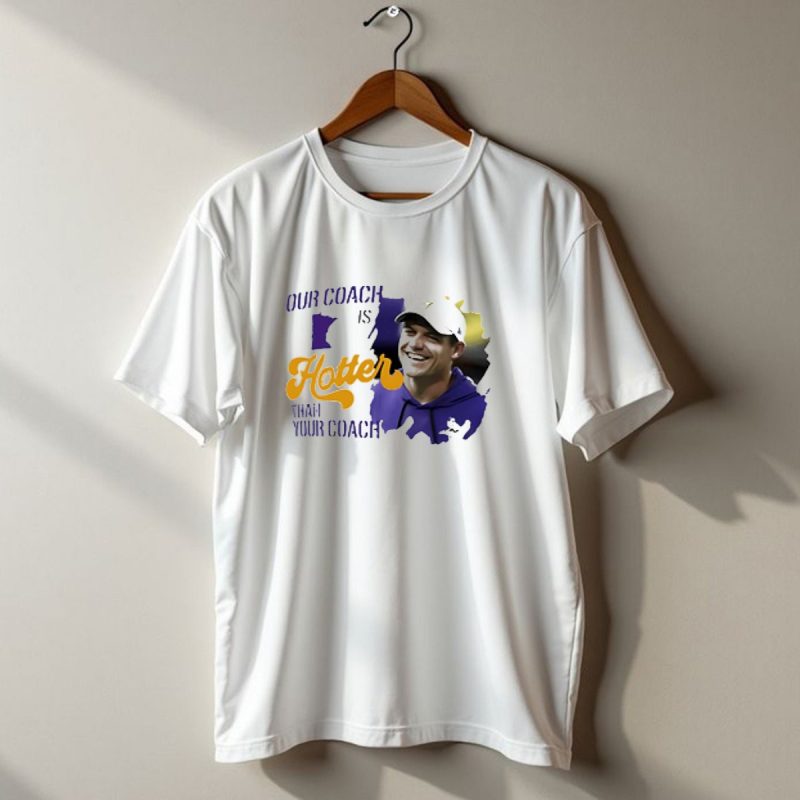 Kevin Oconnell Minnesota Vikings Our Coach Is Hotter Than Your Coach T Shirt 1 T Shirt 1