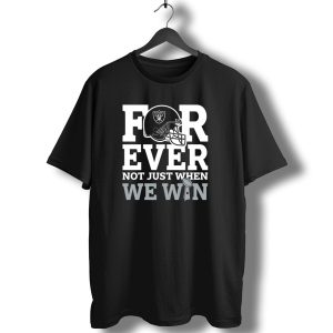 Las Vegas Raiders Helmet Forever Not Just When We Win Football Trophy T-Shirt
