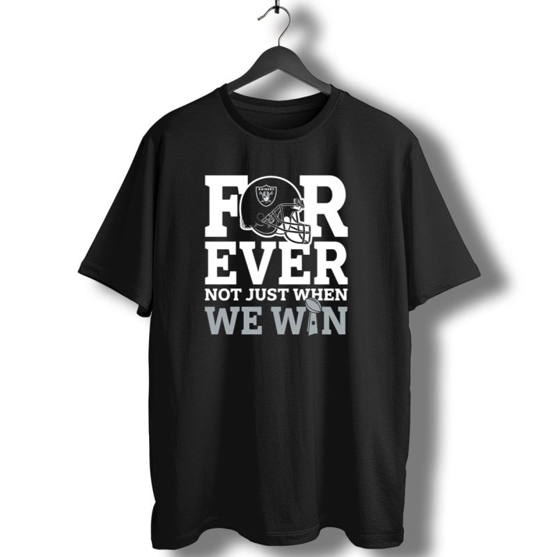 Las Vegas Raiders Helmet Forever Not Just When We Win Football Trophy T Shirt 1 T Shirt 1
