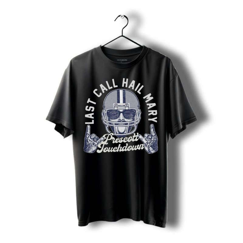 Last Call Hail Mary Prescott Touchdown Dak Prescott Dallas Cowboys Post Malone Inspired Shirt T Shirt 1