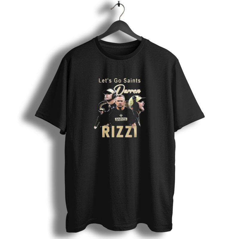 Lets Go Saints Darren Rizzi Saints Football T Shirt 1 T Shirt 1