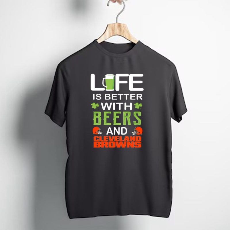 Life Is Better With Beers And Cleveland Browns T Shirt 1 T Shirt 1