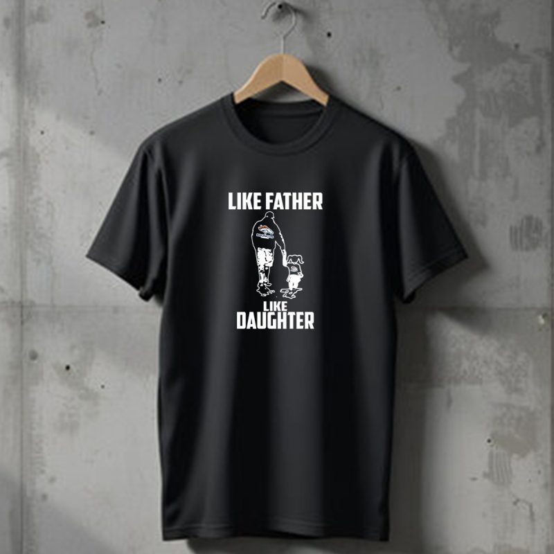 Like Father Like Daughter Denver Broncos Fan Connection T Shirt 1 T Shirt 1