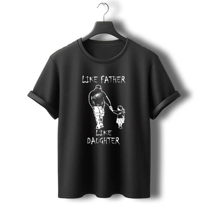 Like Father Like Daughter Philadelphia Eagles Fan Hoodie Matching Outfits T Shirt T Shirt 0 1