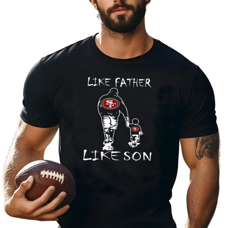 Like Father Like Son Sf 49Ers Football Fan Unity T Shirt T Shirt 1
