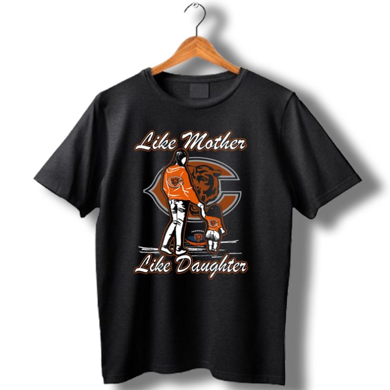 Like Mother Like Daughter Chicago Bears T Shirt 1 T Shirt 1