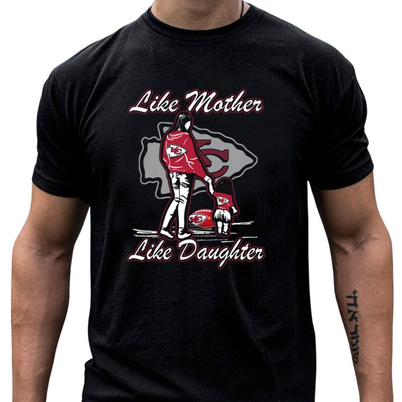 Like Mother Like Daughter Kansas City Chiefs T Shirt T Shirt 1 1