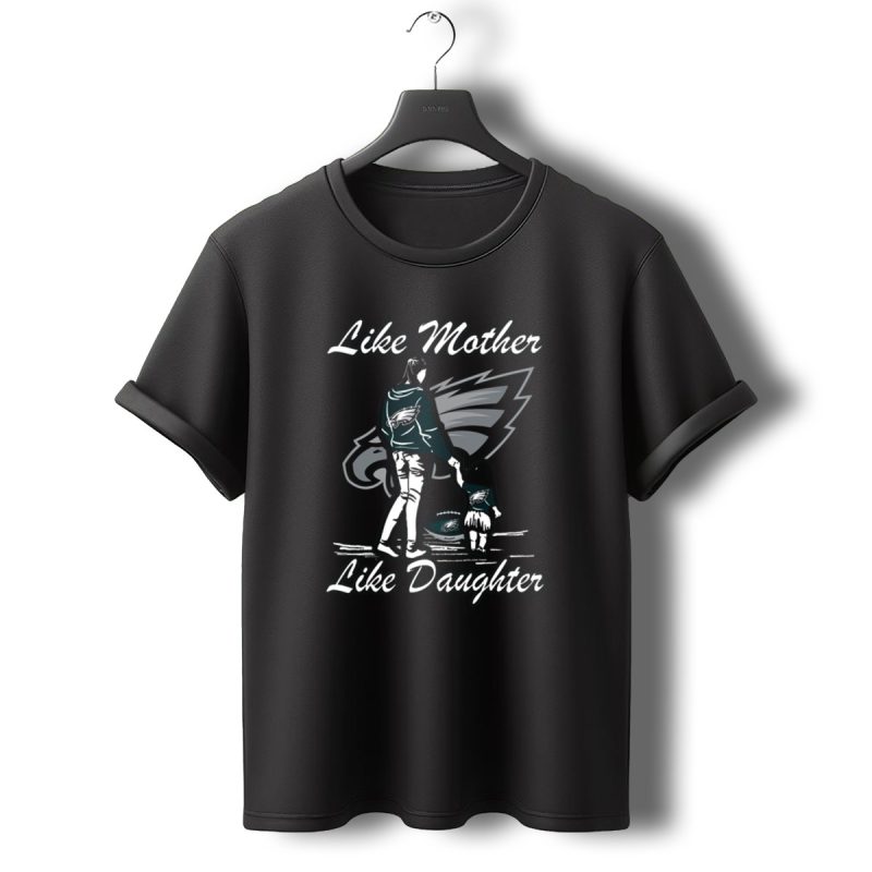 Like Mother Like Daughter Philadelphia Eagles T Shirt T Shirt 0 1