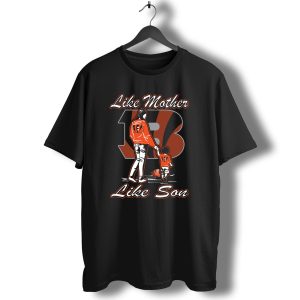 Like Mother Like Son Cincinnati Bengals T-Shirt