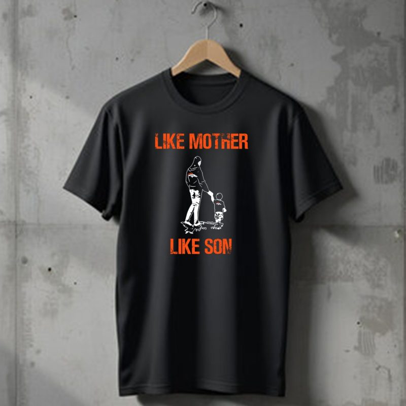 Like Mother Like Son Denver Broncos Fan Walk T Shirt 1 T Shirt 1