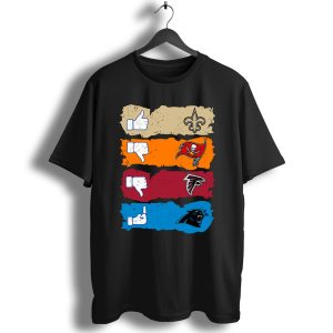 Like New Orleans Saints, Dislike Tampa Bay Saints, Dislike Atlanta Falcons And Fuck Carolina Panthers T-Shirt