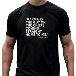 Raygun Taylor Swift Quote Karma Is The Guy On The Chiefs Coming Straight Home To Me T-Shirt