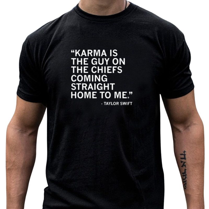 Limited Raygun Taylor Swift Quote Karma Is The Guy On The Chiefs Coming Straight Home To Me T Shirt T Shirt 1 1