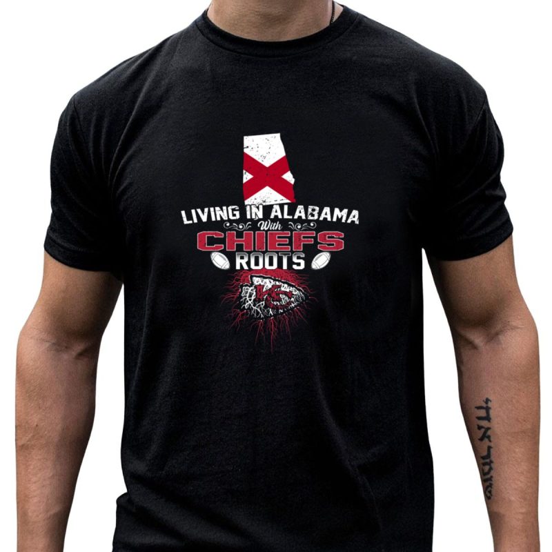 Living In Alabama With Chiefs Roots T Shirt T Shirt 1 1