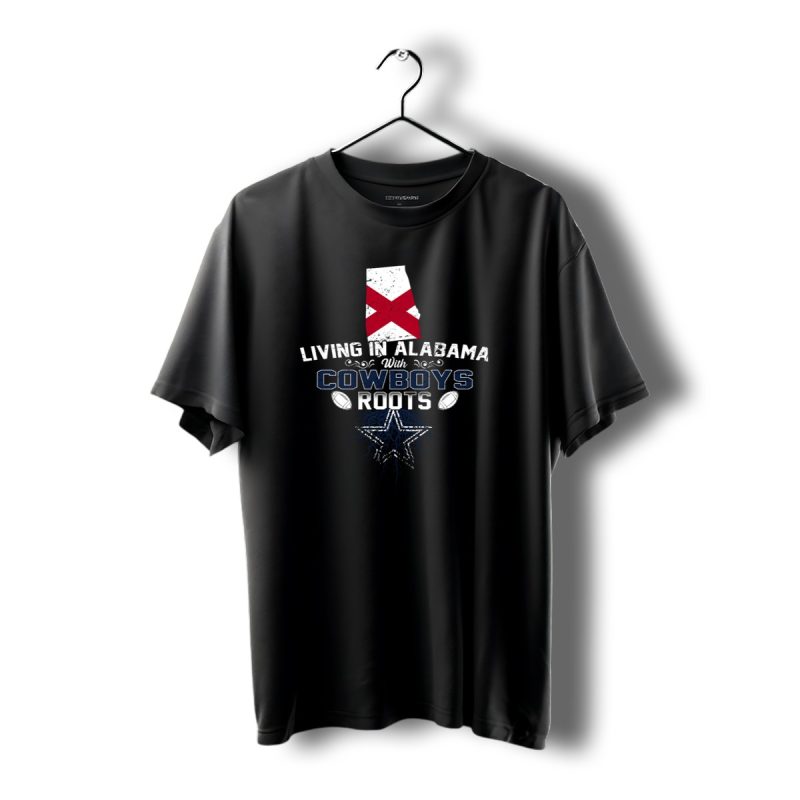Living In Alabama With Dallas Cowboys Roots And Star T Shirt 1 T Shirt 1 1