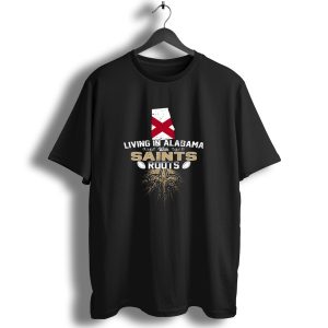 Living In Alabama With Saints Roots Fleur De Lis Football Heritage T Shirt