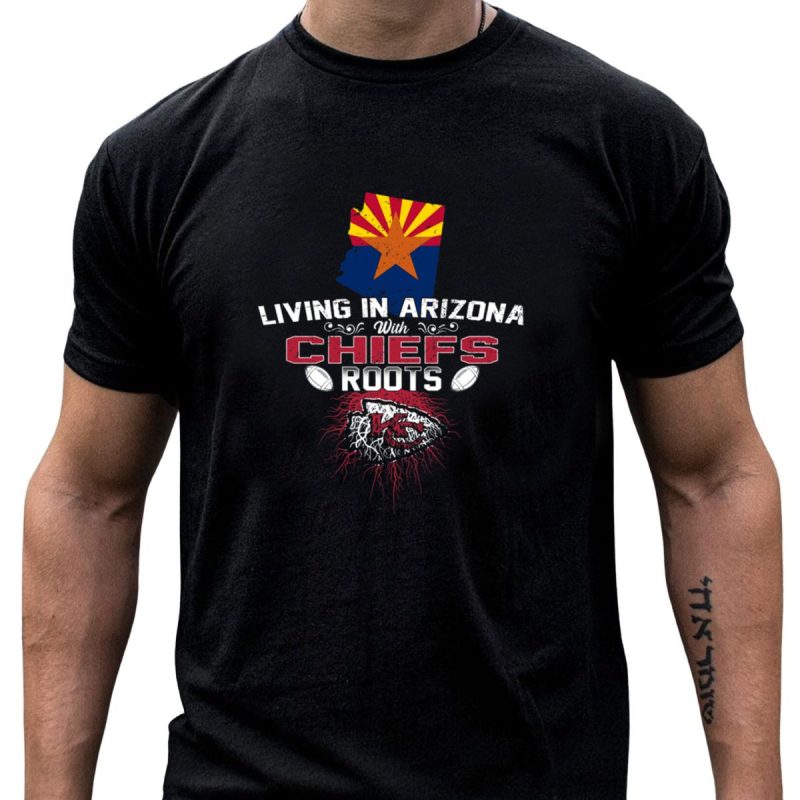 Living In Arizona With Chiefs Roots T Shirt T Shirt 1 1