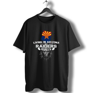 Living In Arizona With Raiders Roots T-Shirt