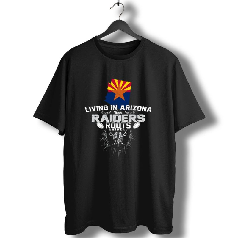 Living In Arizona With Raiders Roots T Shirt 1 T Shirt 1