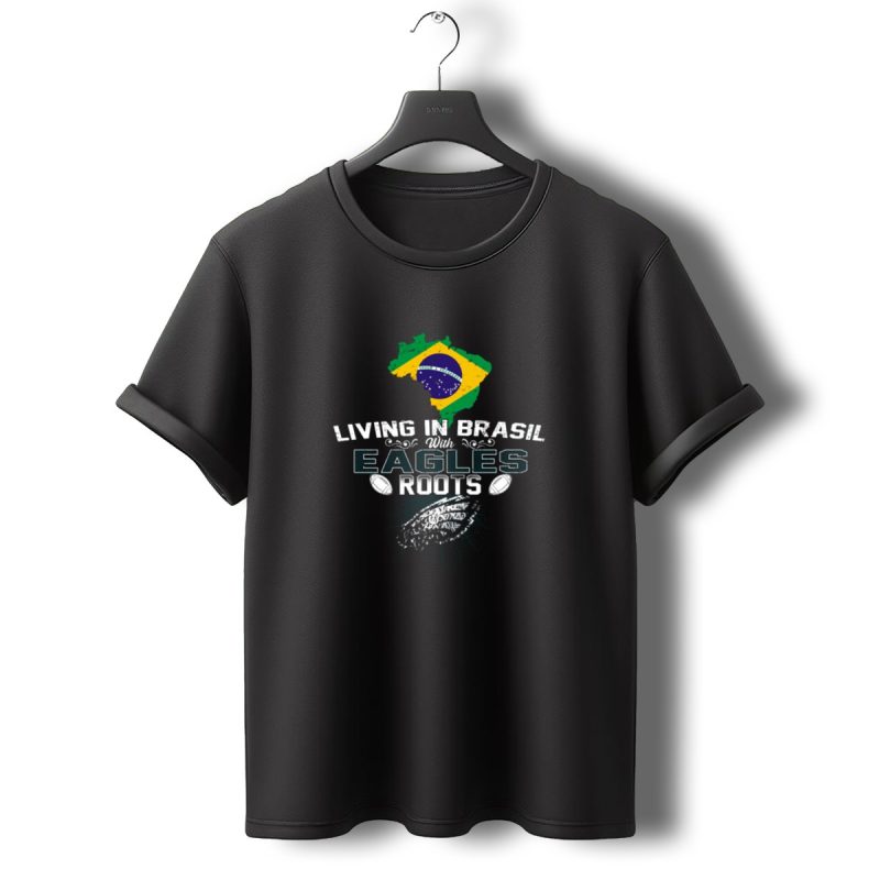 Living In Brasil With Eagles Roots Football And Flag Connection T Shirt T Shirt 0 1
