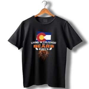 Living In Colorado With Chicago Bears Roots T Shirt