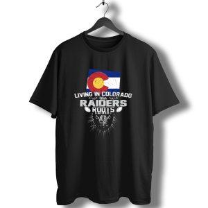 Living In Colorado With Raiders Roots T-Shirt