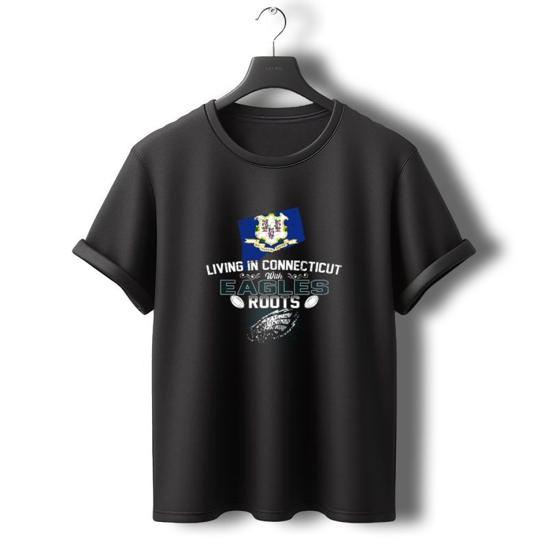 Living In Connecticut With Eagles Roots Flag And Football T Shirt T Shirt 0 1