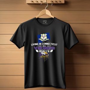 Living In Connecticut With Vikings Roots Minnesota Football Helmet T Shirt