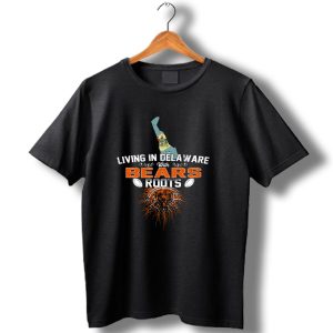 Living In Delaware With Chicago Bears Roots T Shirt