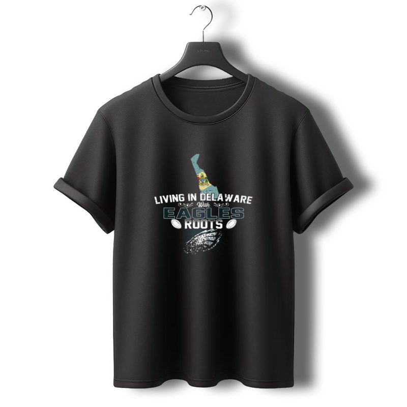 Living In Delaware With Eagles Roots Iconic Football State Connection T Shirt T Shirt 0 1