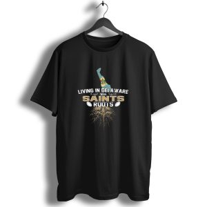 Living In Delaware With New Orleans Saints Football Roots T Shirt