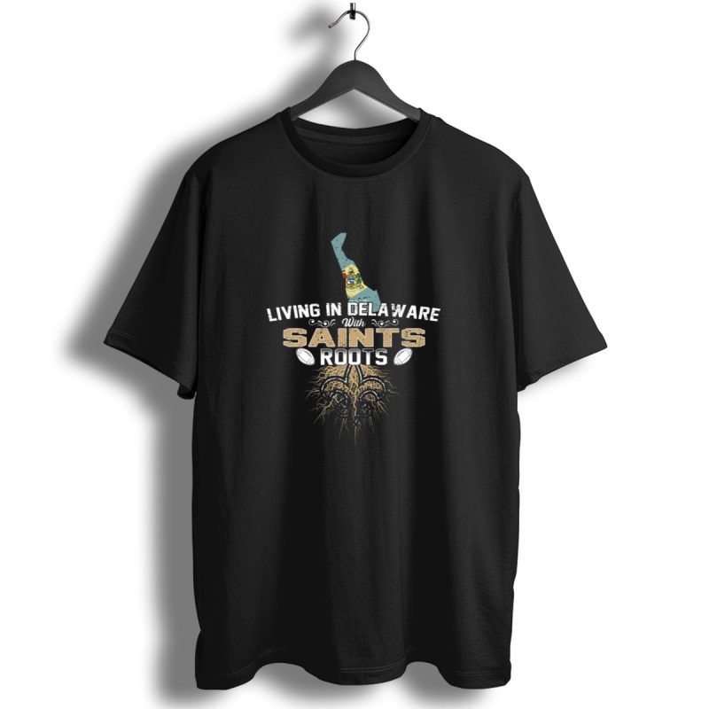 Living In Delaware With New Orleans Saints Football Roots T Shirt 1 T Shirt 1