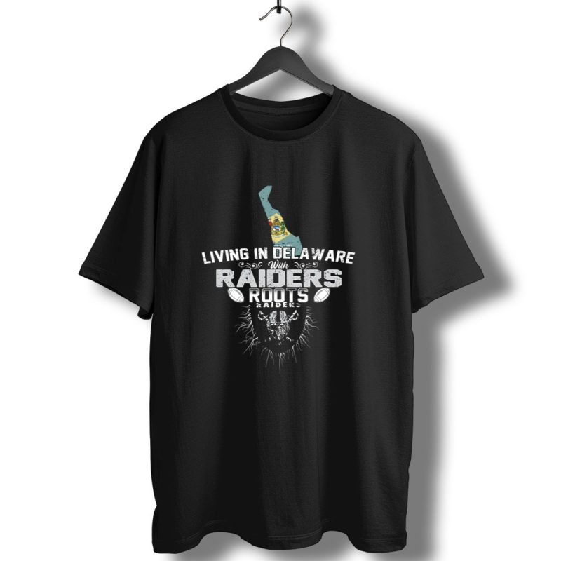 Living In Delaware With Raiders Roots T Shirt 1 T Shirt 1